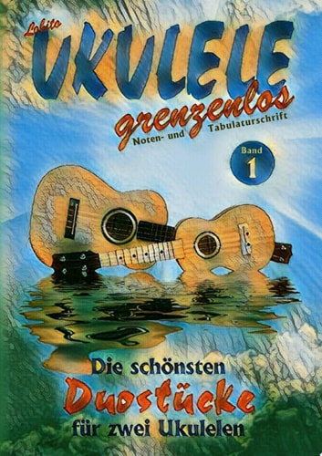 Duostücke für zwei Ukulelen Die schönsten Duostücke von Lobito für zwei Ukulelen, Band 1