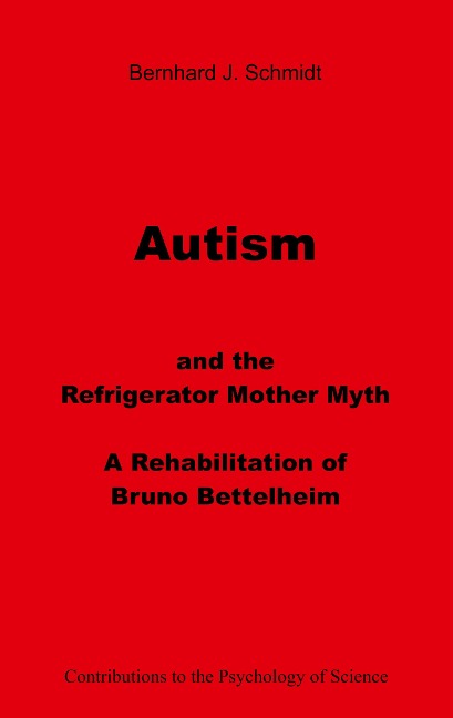 Autism and the Refrigerator Mother Myth: A Rehabilitation of  Bruno Bettelheim