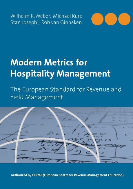 Modern Metrics for Hospitality Management: The European Standard for Revenue and Yield Management - authorized by the European Centre for Revenue Management Education ECRME