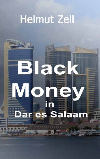 Dark Money in Dar es Salaam: A Novel about Love and Corruption