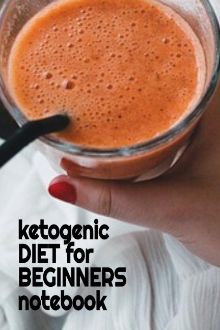 Ketogenic Diet For Beginners Notebook: Keto Recipes, Inspirations, Quotes, Sayings Notebook To Write In Your Notes About Your Ketogenic Dieting Secrets - Jot Down Tips Of How To Eat Healthy, Become Fit & Lose Weight With Ketosis