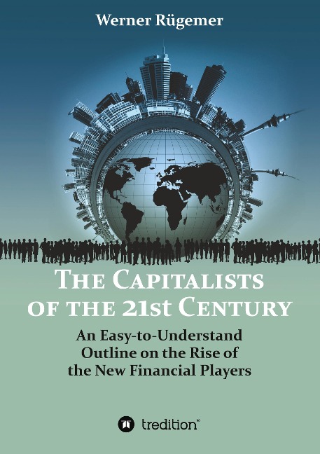 The Capitalists of the 21st Century: An Easy-to-Understand Outline on the Rise of the New Financial Players