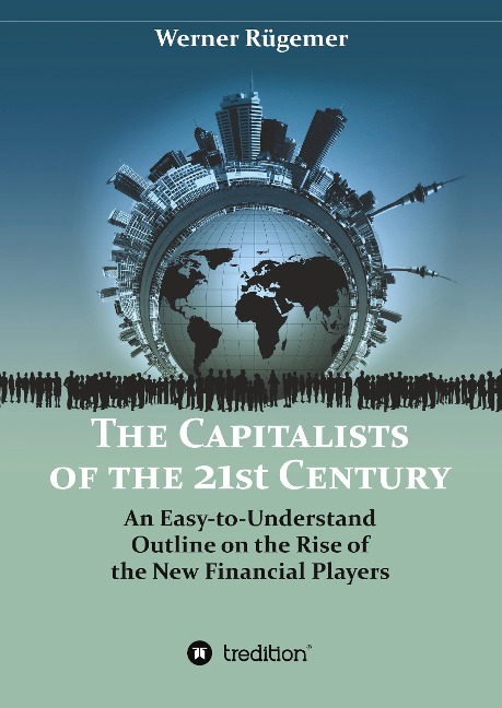 The Capitalists of the 21st Century: An Easy-to-Understand Outline on the Rise of the New Financial Players