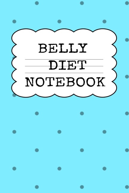Belly Diet Notebook: Weigh Loss Note Book For Writing Down Your Goals, Priority List, Notes, Progress, Success Quotes About Your Dieting Secrets To Eat Healthy, Become Fit & Lose Weight Without Stress & Sacrifice