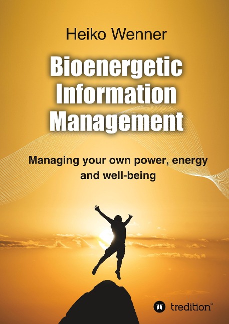 Bioenergetic  Information  Management: Managing your own power, energy and well-being
