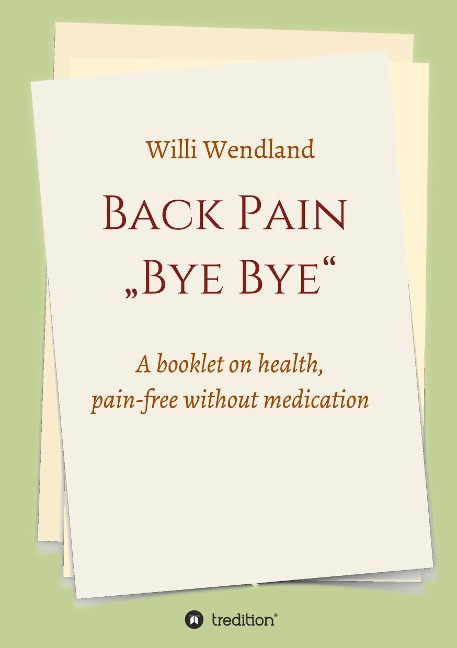 Back Pain  Bye Bye: A booklet on health, pain-free without medication