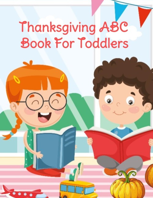 Thanksgiving ABC Book For Toddlers: Alphabet Activity Book for Kids 3-5 - Letter Tracing For Preschoolers To Learn How To Write Kind, Nice & Happy Letters & Words From The Bible To Learn The Alphabet From A To Z
