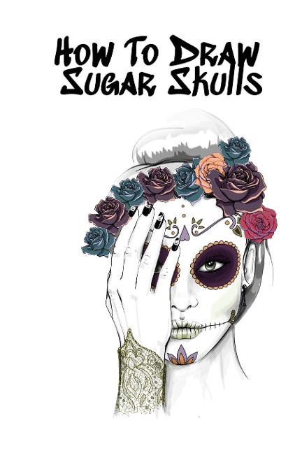 How To Draw Sugar Skulls: Skulls Book For Drawing Dia De Los Muertos Tatoo Sketchbook - Day Of The Dead Sketching Notebook & Drawing Sketch Board For Sugarskull Art, Ink Fashion Design & Skin Beauty - 6x9, 120 Pages Sketch Book
