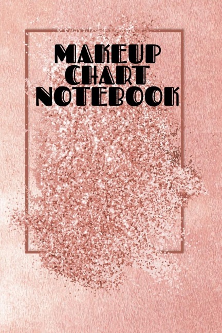 Makeup Chart Notebook: Make Up Artist Face Charts Practice Paper For Painting Face On Paper With Real Make-Up Brushes & Applicators - Makeovers To Apply Highlighting & Contouring Techniques - Notepad For Beauty School Students, Professional Make-Up Artis