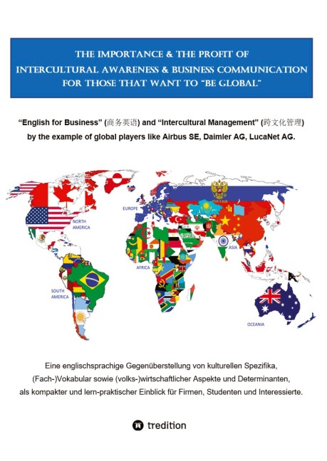 The Importance & the Profit of Intercultural Awareness & Business Communication for those that want to BE GLOBAL: English for Business (¿¿¿¿) and Intercultural Management (¿¿¿¿¿)  using the examples of global players like Airbus SE, Daimler AG and LucaNet