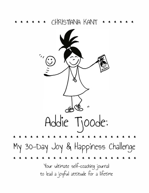 Addie Tjoode: My 30-Day Joy and Happiness Challenge: Your ultimate self-coaching journal to lead a joyful attitude for a lifetime