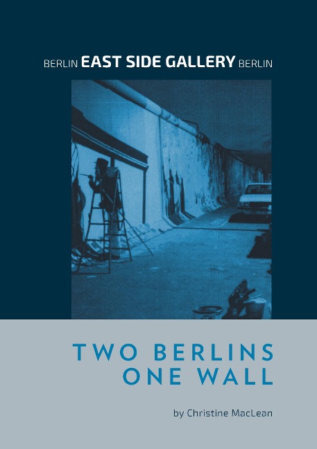 Berlin East Side Gallery Berlin: Two Berlins One Wall