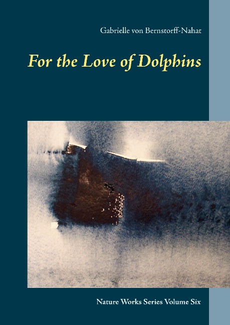 For the Love of Dolphins: Nature Works Series Volume Six