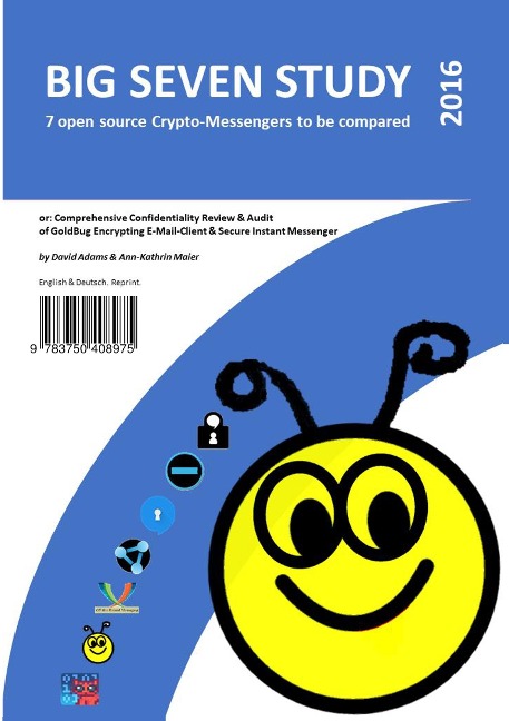 Big Seven Study (2016): 7 open source Crypto-Messengers to be compared (English/Deutsch): or: Comprehensive Confidentiality Review & Audit of GoldBug, Encrypting E-Mail-Client & Secure Instant Messenger.