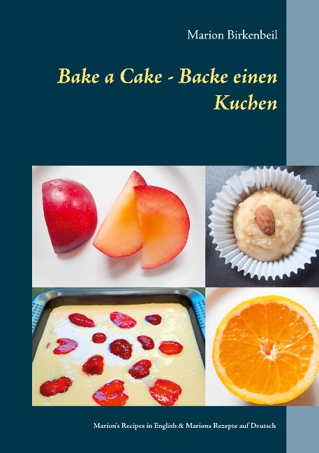 Bake a Cake - Backe einen Kuchen: Marions Recipes in English & Marions Rezepte auf Deutsch