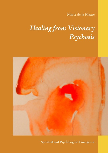 Healing from Visionary Psychosis: Spiritual and Psychological Emergence