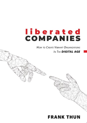 Liberated Companies How To Create Vibrant Organizations In The Digital Age