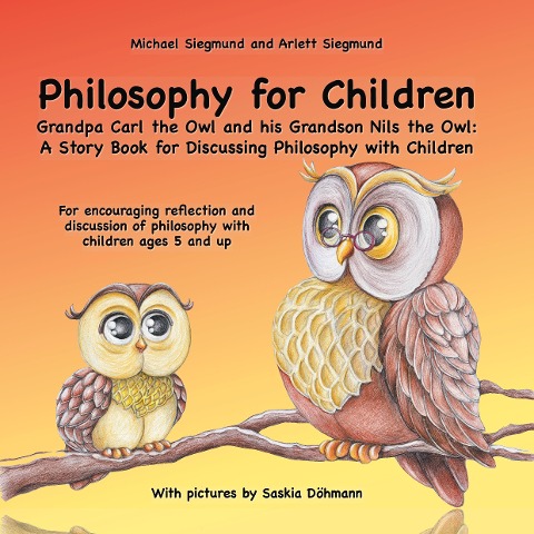 Philosophy for Children. Grandpa Carl the Owl and his Grandson Nils the Owl: A Story Book for Discussing Philosophy with Children: For encouraging reflection and discussion of philosophy with children ages 5 and up