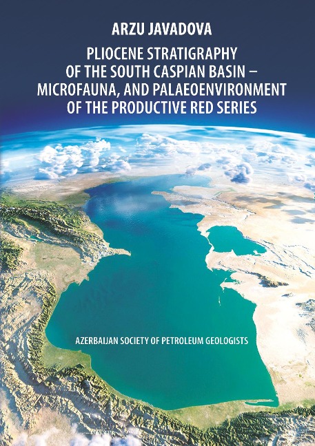 Pliocene Stratigraphy of the South Caspian Basin - Microfauna, and Palaeoenvironment of the Productive Red Series: Azerbaijan Society of Petroleum Geologists