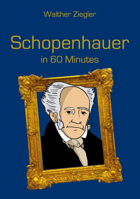 Schopenhauer in 60 Minutes: Great Thinkers in 60 Minutes