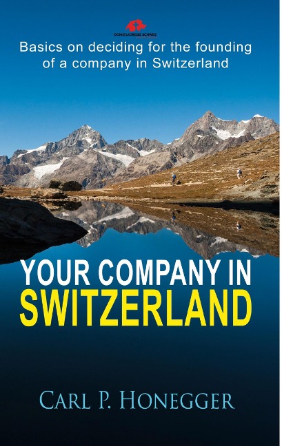 Your company in Switzerland: Basics on deciding for the founding of a company in Switzerland.