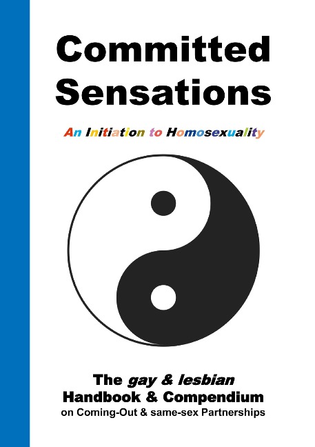 Committed Sensations - An Initiation to Homosexuality The gay & lesbian Handbook & Compendium on Coming-Out & same-sex Partnerships