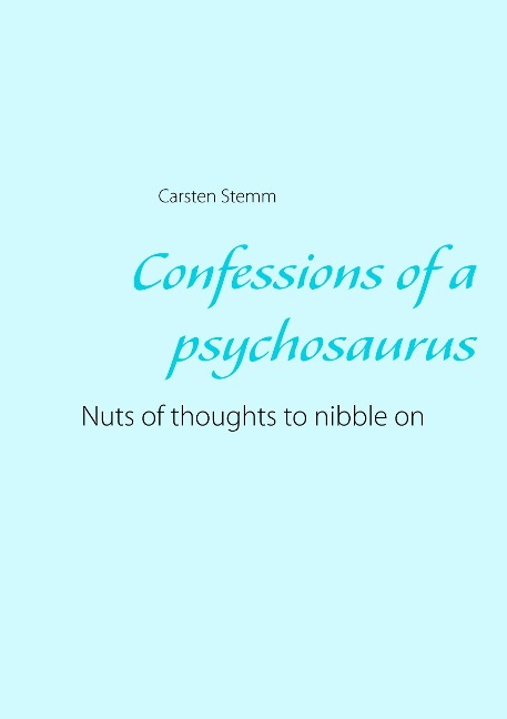Confessions of a psychosaurus: Nuts of thoughts to nibble on