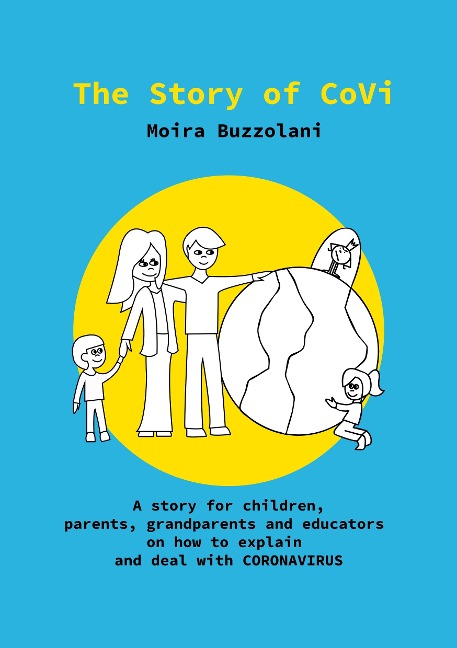 The Story of CoVi: A story for children, parents, grandparents and educators on how to explain and deal with CORONAVIRUS during this unprecedented  time in our worlds history