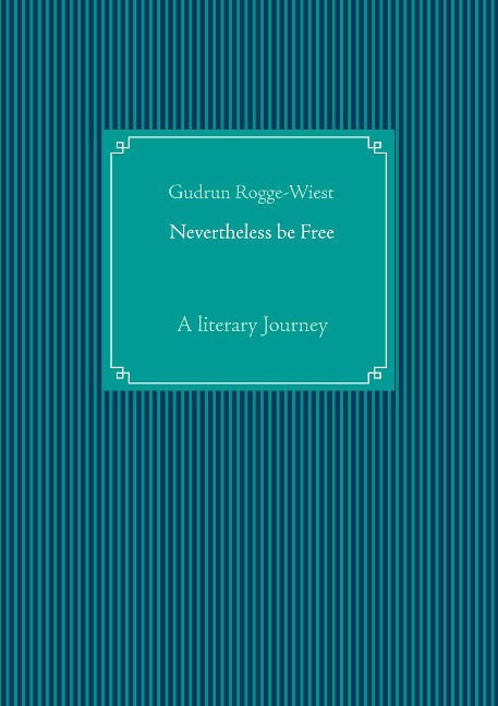 Nevertheless be Free: A literary Journey