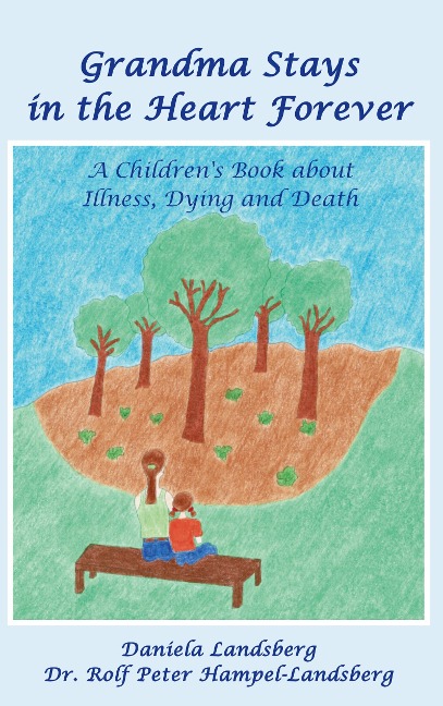Grandma Stays in the Heart Forever: A Childrens Book about Illness, Dying and Death
