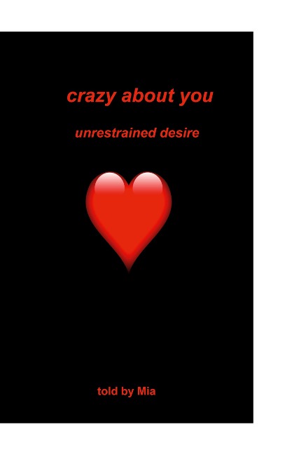 Crazy about you: unrestrained desire
