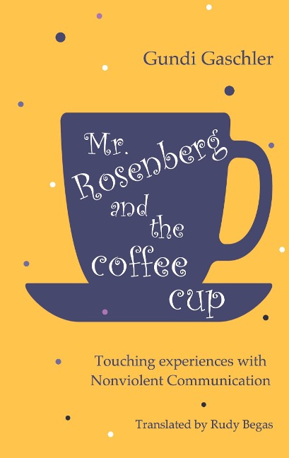 Mr. Rosenberg and the coffe cup: Touching experiences with Nonviolent Communication