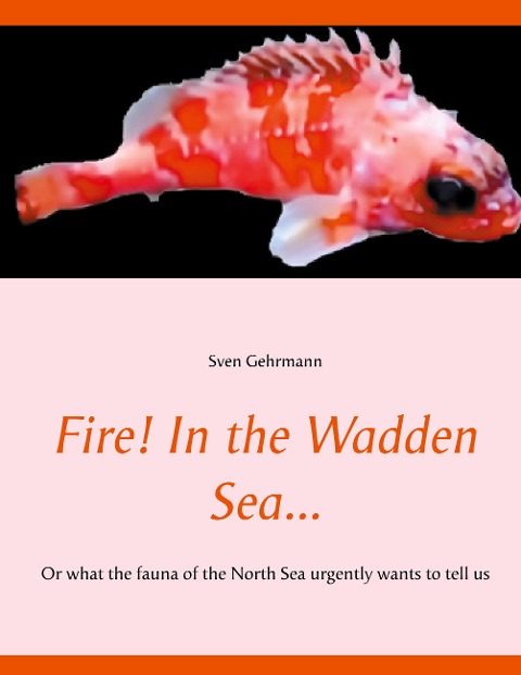 Fire! In the Wadden Sea...: Or what the fauna of the North Sea urgently wants to tell us