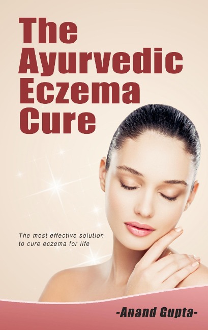 The Ayurvedic  Eczema Cure: The most effective solution to cure eczema for life