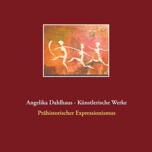 Angelika Dahlhaus - Künstlerische Werke Prähistorischer Expressionismus
