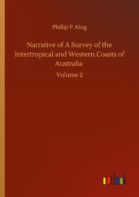 Narrative of A Survey of the Intertropical and Western Coasts of Australia: Volume 2