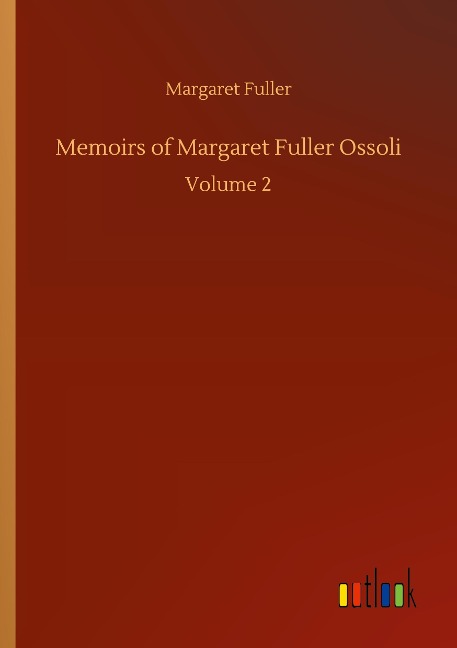 Memoirs of Margaret Fuller Ossoli: Volume 2