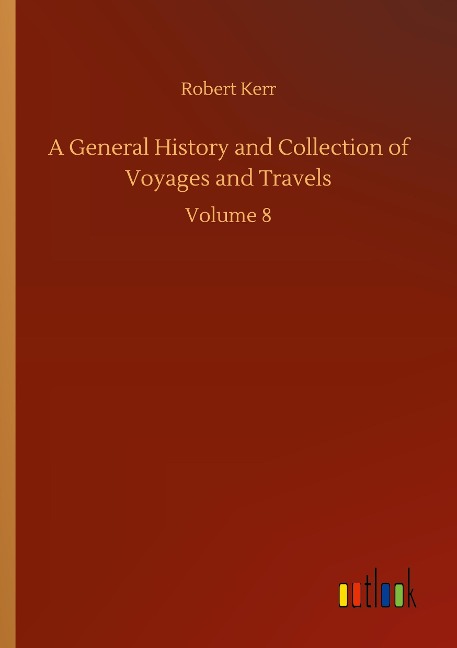 A General History and Collection of Voyages and Travels: Volume 8