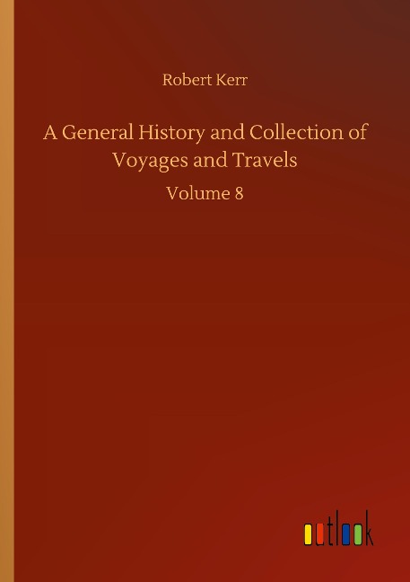 A General History and Collection of Voyages and Travels: Volume 8