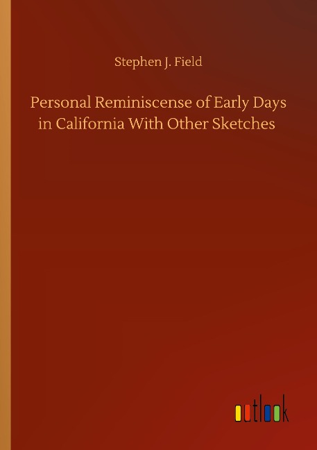 Personal Reminiscense of Early Days in California With Other Sketches