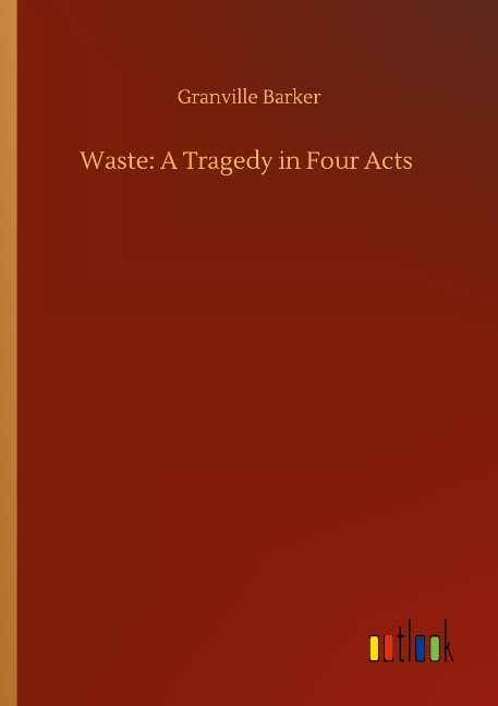 Waste: A Tragedy in Four Acts