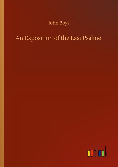 An Exposition of the Last Psalme