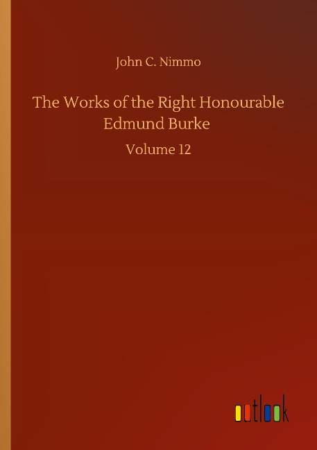 The Works of the Right Honourable Edmund Burke: Volume 12
