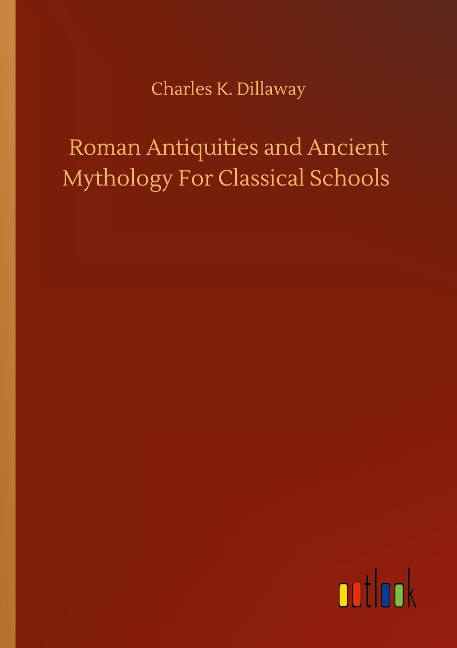 Roman Antiquities and Ancient Mythology For Classical Schools
