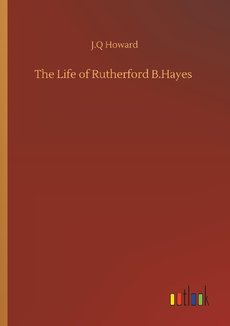 The Life of Rutherford B.Hayes