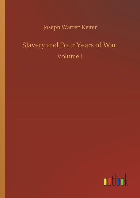 Slavery and Four Years of War: Volume 1