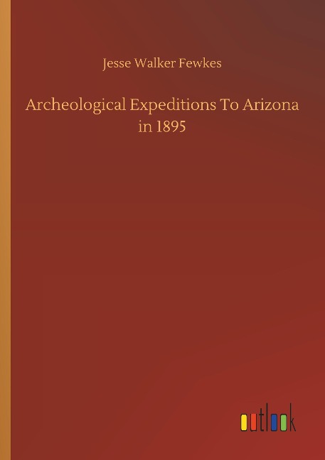 Archeological Expeditions To Arizona in 1895