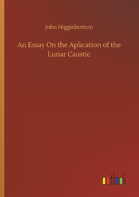 An Essay On the Aplication of the Lunar Caustic