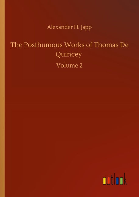 The Posthumous Works of Thomas De Quincey: Volume 2