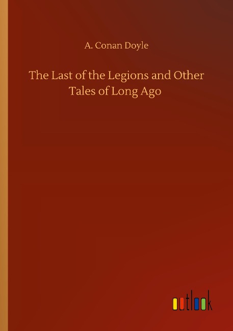 The Last of the Legions and Other Tales of Long Ago